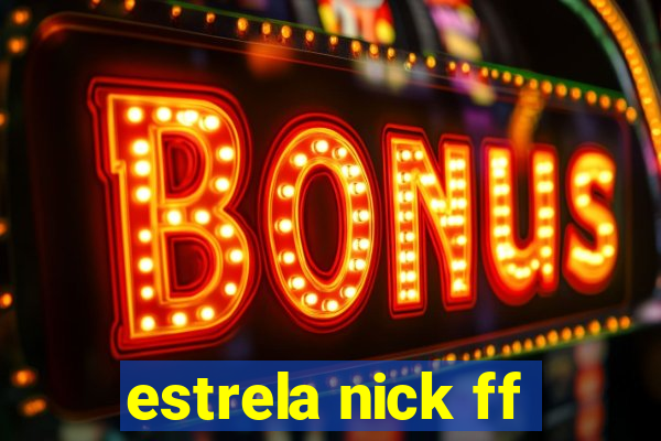 estrela nick ff